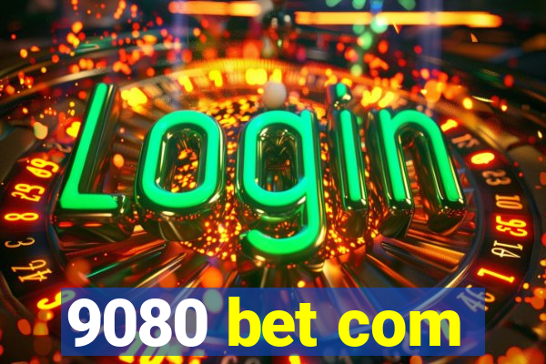 9080 bet com